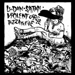 Satan (FRA) : Lt. Dan - Satan - Violent Gorge - Pizza Hi Five